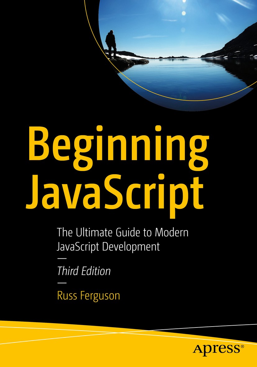Titlebook: Beginning JavaScript; The Ultimate Guide t Russ Ferguson Book 2019Latest edition Russ Ferguson 2019 javascript.es6.interview questions.soft Titlebook: Beginning JavaScript; The Ultimate Guide t Russ Ferguson Book 2019Latest edition Russ Ferguson 2019 javascript.es6.interview questions.soft