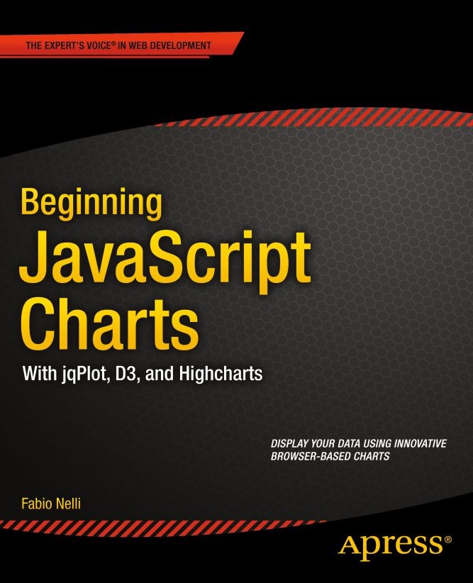 Titlebook: Beginning JavaScript Charts; With jqPlot, d3, and Fabio Nelli Book 2013 Fabio Nelli 2013 Titlebook: Beginning JavaScript Charts; With jqPlot, d3, and Fabio Nelli Book 2013 Fabio Nelli 2013