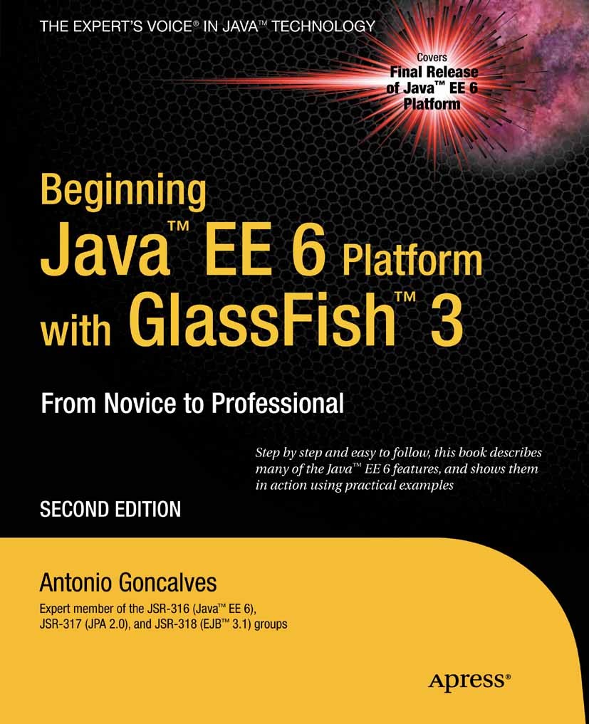 Titlebook: Beginning Java EE 6 with GlassFish 3; Antonio Goncalves Book 2010Latest edition Antonio Goncalves 2010 JSP.Java.Java EE.JavaServer Faces.N Titlebook: Beginning Java EE 6 with GlassFish 3; Antonio Goncalves Book 2010Latest edition Antonio Goncalves 2010 JSP.Java.Java EE.JavaServer Faces.N