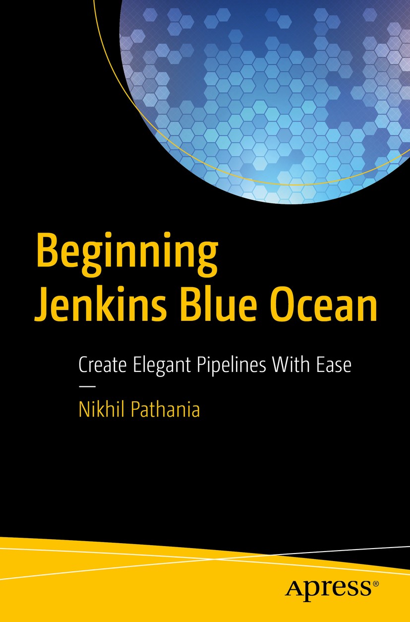Titlebook: Beginning Jenkins Blue Ocean; Create Elegant Pipel Nikhil Pathania Book 2019 Nikhil Pathania 2019 jenkins.blueocean.pipeline.cd.ci.delivery Titlebook: Beginning Jenkins Blue Ocean; Create Elegant Pipel Nikhil Pathania Book 2019 Nikhil Pathania 2019 jenkins.blueocean.pipeline.cd.ci.delivery
