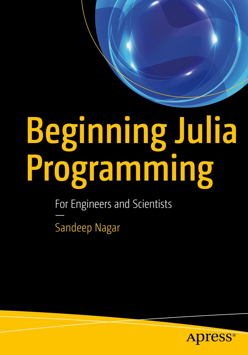 Titlebook: Beginning Julia Programming; For Engineers and Sc Sandeep Nagar Book 2017 Sandeep Nagar 2017 Julia.programming.data science.machine learnin Titlebook: Beginning Julia Programming; For Engineers and Sc Sandeep Nagar Book 2017 Sandeep Nagar 2017 Julia.programming.data science.machine learnin