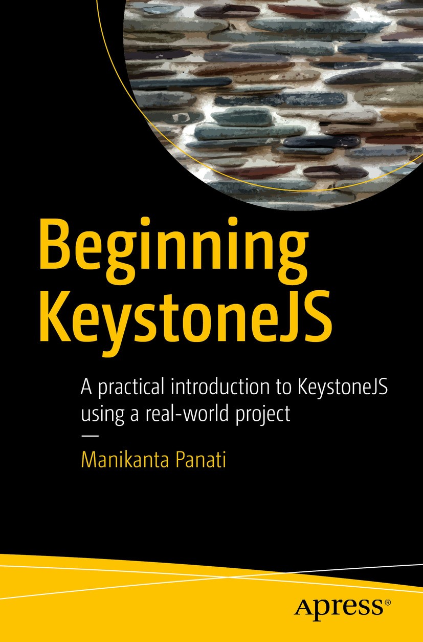 Titlebook: Beginning KeystoneJS; A practical introduc Manikanta Panati Book 2016 Manikanta Panati 2016 nodejs cms.keystonejs.keystone cms.node js cms. Titlebook: Beginning KeystoneJS; A practical introduc Manikanta Panati Book 2016 Manikanta Panati 2016 nodejs cms.keystonejs.keystone cms.node js cms.