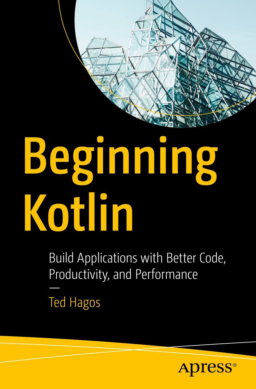 Titlebook: Beginning Kotlin; Build Applications w Ted Hagos Book 2023 Ted Hagos 2023 Kotlin.Spring Framework.Spring.Spring Boot.App.programming.mobile Titlebook: Beginning Kotlin; Build Applications w Ted Hagos Book 2023 Ted Hagos 2023 Kotlin.Spring Framework.Spring.Spring Boot.App.programming.mobile
