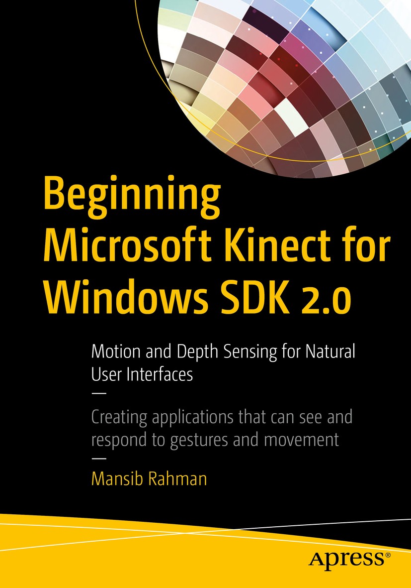 Titlebook: Beginning Microsoft Kinect for Windows SDK 2.0; Motion and Depth Sen Mansib Rahman Book 2017 Mansib Rahman 2017 Kinect.Gesture recognition. Titlebook: Beginning Microsoft Kinect for Windows SDK 2.0; Motion and Depth Sen Mansib Rahman Book 2017 Mansib Rahman 2017 Kinect.Gesture recognition.
