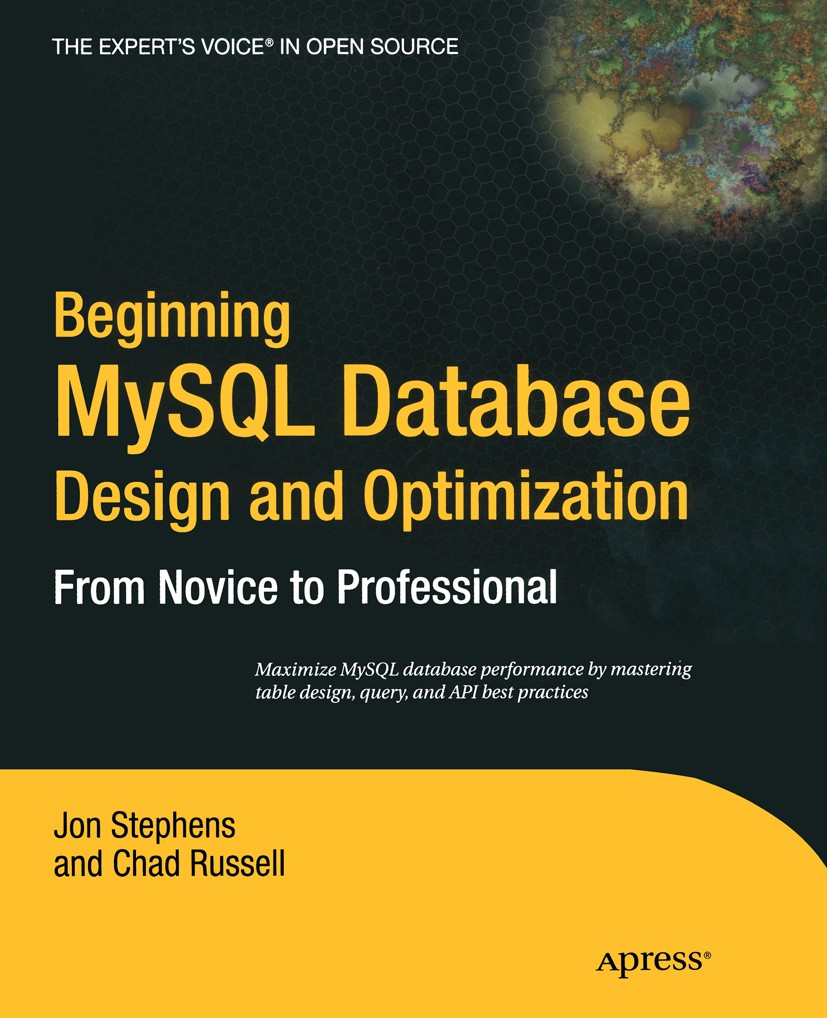 Titlebook: Beginning MySQL Database Design and Optimization; From Novice to Profe Jon Stephens,Chad Russell Book 2004 Jon Stephens and Chad Russell 20 Titlebook: Beginning MySQL Database Design and Optimization; From Novice to Profe Jon Stephens,Chad Russell Book 2004 Jon Stephens and Chad Russell 20
