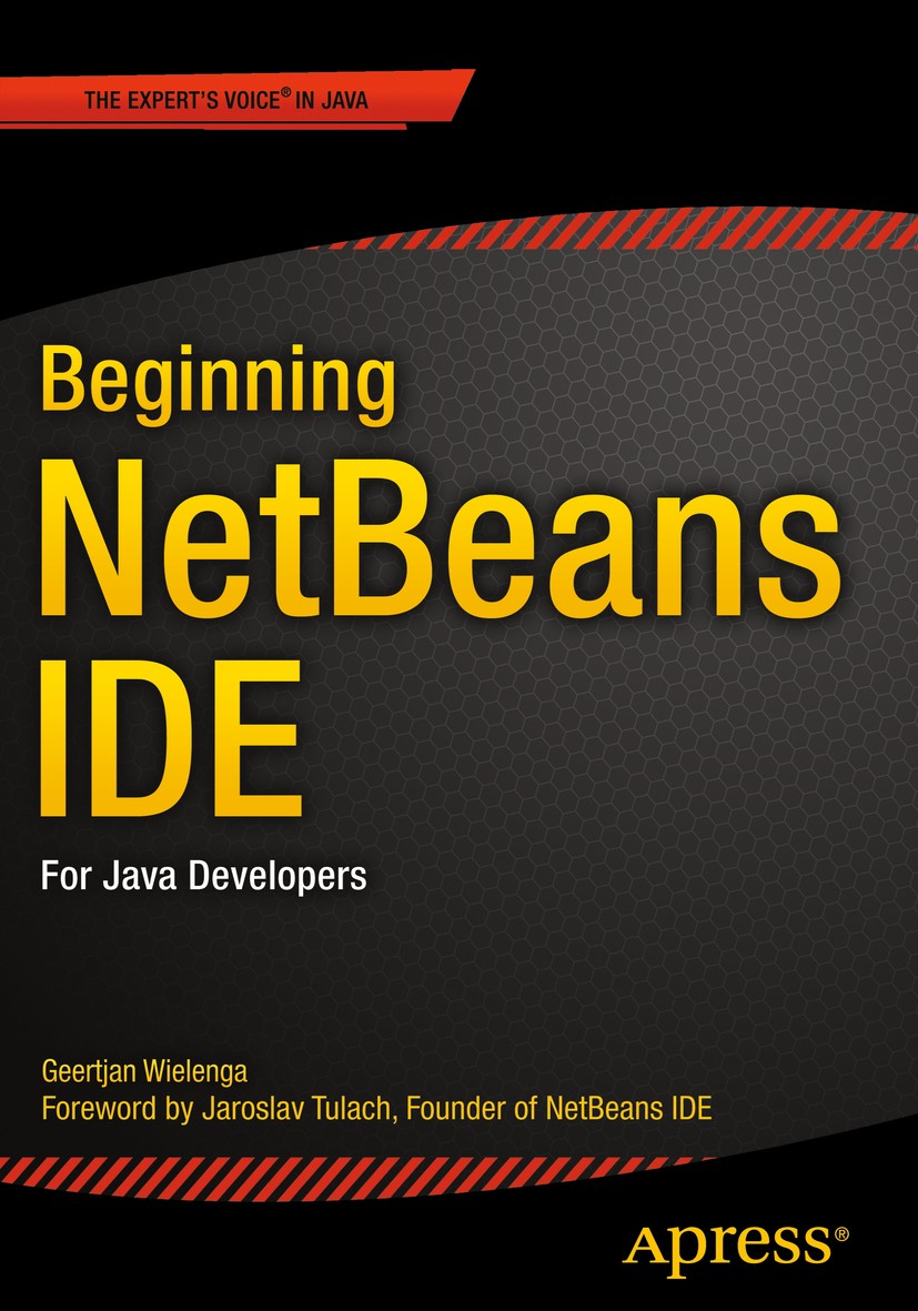 Titlebook: Beginning NetBeans IDE; For Java Developers Geertjan Wielenga Book 2015 Geertjan Wielenga 2015 Titlebook: Beginning NetBeans IDE; For Java Developers Geertjan Wielenga Book 2015 Geertjan Wielenga 2015