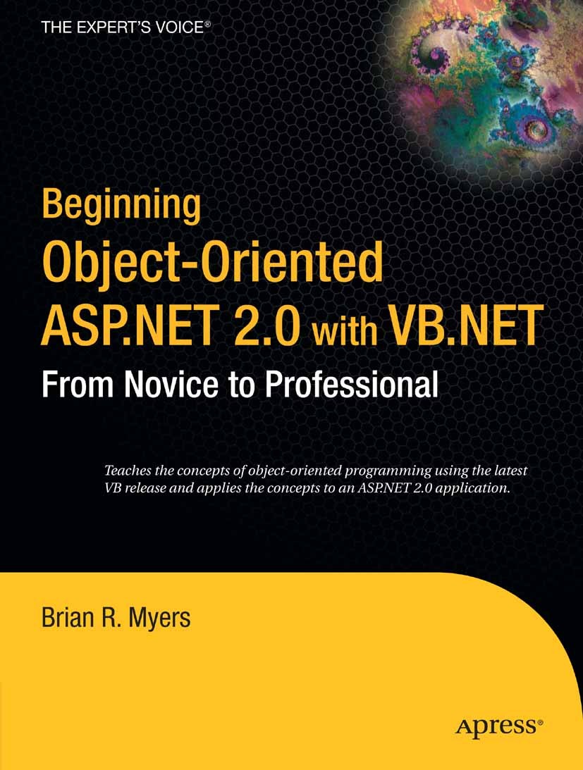 Titlebook: Beginning Object-Oriented ASP.NET 2.0 with VB .NET; From Novice to Profe Brian R. Myers Book 2005 Brian Myers 2005 .NET.ASP.NET.VB.NET.Web Titlebook: Beginning Object-Oriented ASP.NET 2.0 with VB .NET; From Novice to Profe Brian R. Myers Book 2005 Brian Myers 2005 .NET.ASP.NET.VB.NET.Web