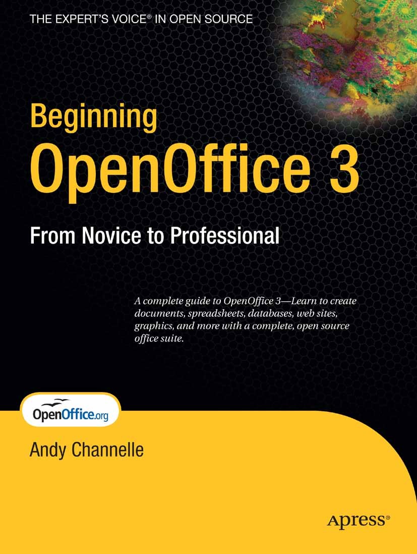 Titlebook: Beginning OpenOffice 3; From Novice to Profe Andy Channelle Book 2009 Andy Channelle 2009 Access.Base.Calc.Draw.Impress.Office.OpenOffice.W Titlebook: Beginning OpenOffice 3; From Novice to Profe Andy Channelle Book 2009 Andy Channelle 2009 Access.Base.Calc.Draw.Impress.Office.OpenOffice.W