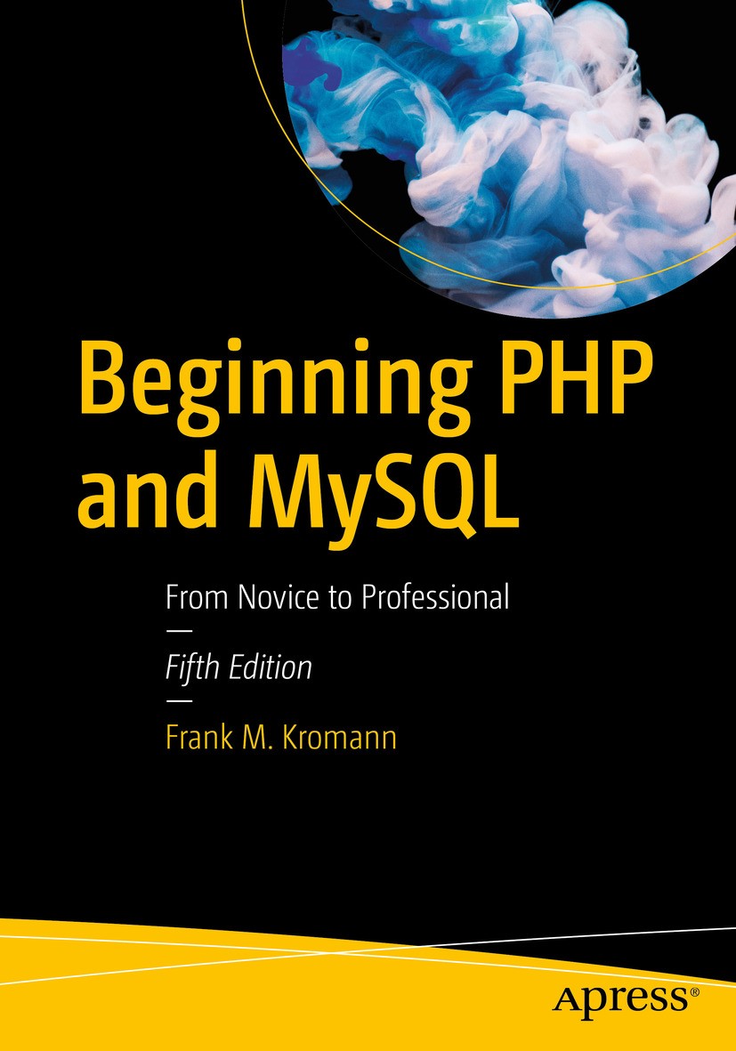 Titlebook: Beginning PHP and MySQL; From Novice to Profe Frank M. Kromann Book 2018Latest edition Frank M. Kromann 2018 PHP.MySQL.Functions.Arrays.Aut Titlebook: Beginning PHP and MySQL; From Novice to Profe Frank M. Kromann Book 2018Latest edition Frank M. Kromann 2018 PHP.MySQL.Functions.Arrays.Aut