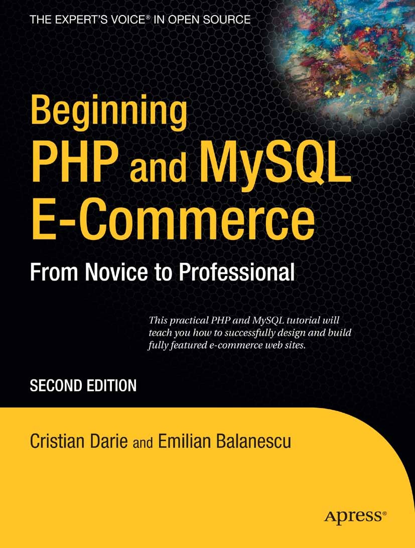 Titlebook: Beginning PHP and MySQL E-Commerce; From Novice to Profe Cristian Darie,Emilian Balanescu Book 2008Latest edition Cristian Darie and Emilia Titlebook: Beginning PHP and MySQL E-Commerce; From Novice to Profe Cristian Darie,Emilian Balanescu Book 2008Latest edition Cristian Darie and Emilia
