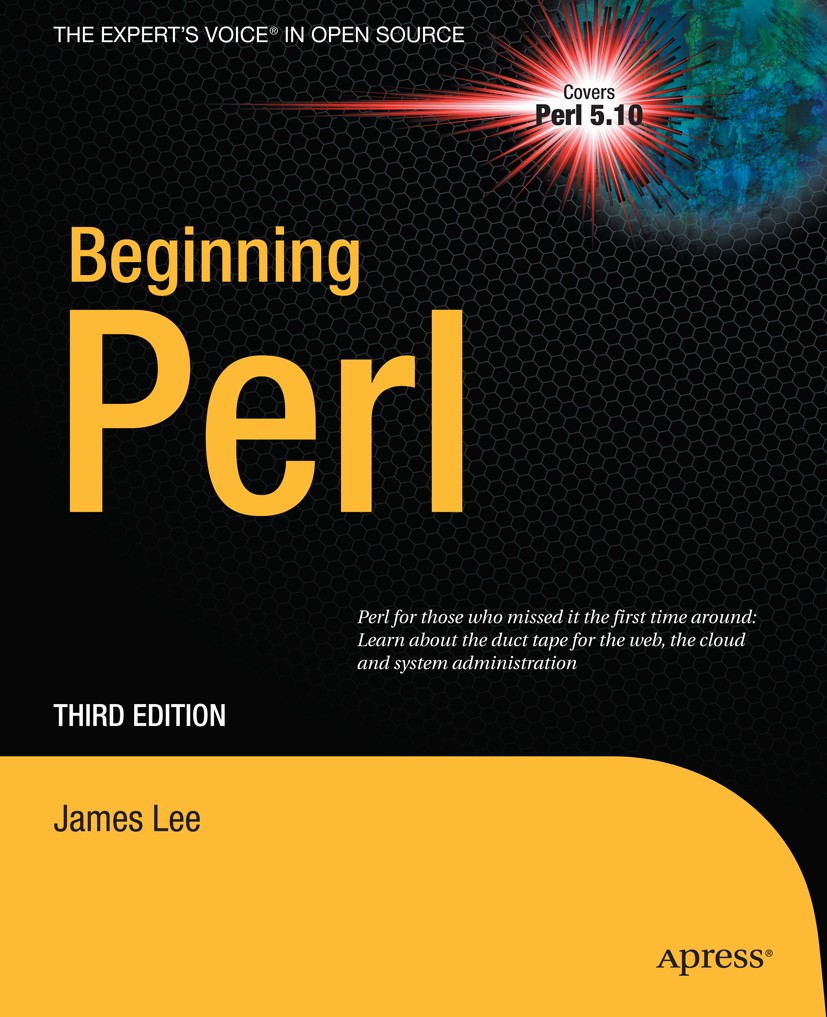 Titlebook: Beginning Perl; James Lee Book 2010Latest edition James Lee 2010 Natural.Perl.Processing.Scala.function.object.object-oriented programming Titlebook: Beginning Perl; James Lee Book 2010Latest edition James Lee 2010 Natural.Perl.Processing.Scala.function.object.object-oriented programming