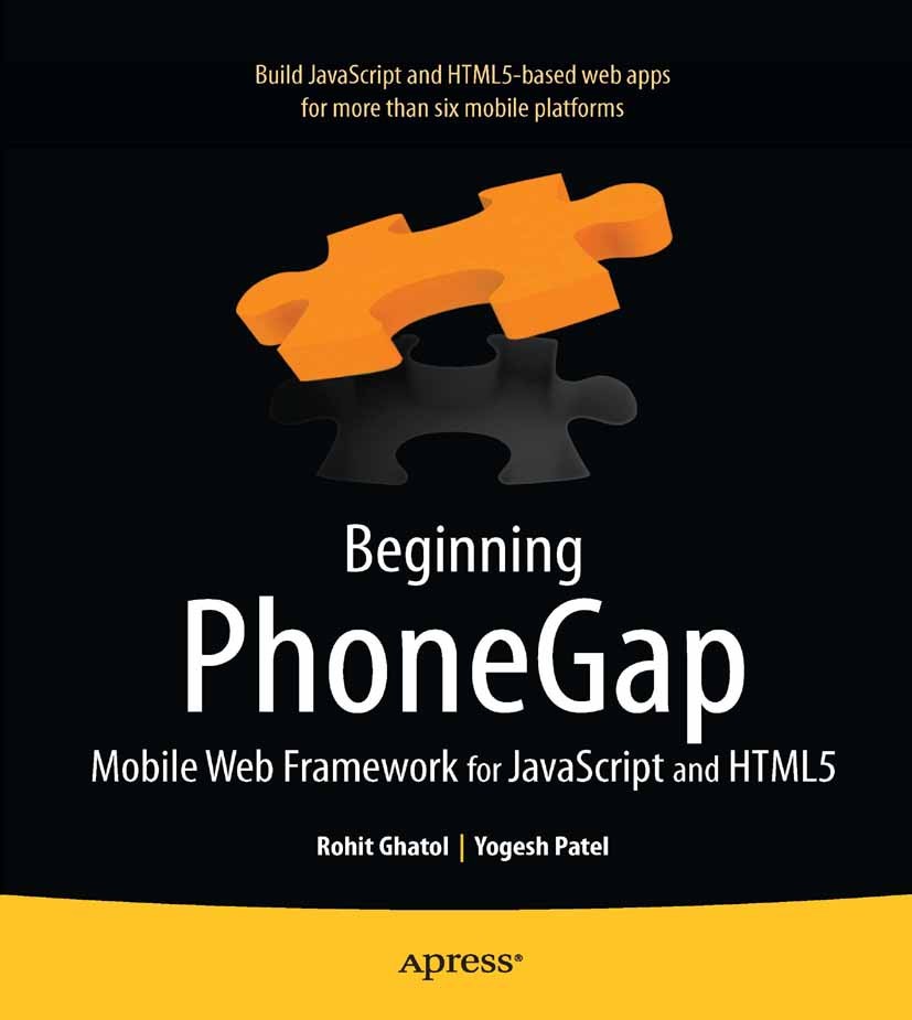 Titlebook: Beginning PhoneGap; Mobile Web Framework Rohit Ghatol,Yogesh Patel Book 2012 Rohit Ghatol and Yogesh Patel 2012 Titlebook: Beginning PhoneGap; Mobile Web Framework Rohit Ghatol,Yogesh Patel Book 2012 Rohit Ghatol and Yogesh Patel 2012