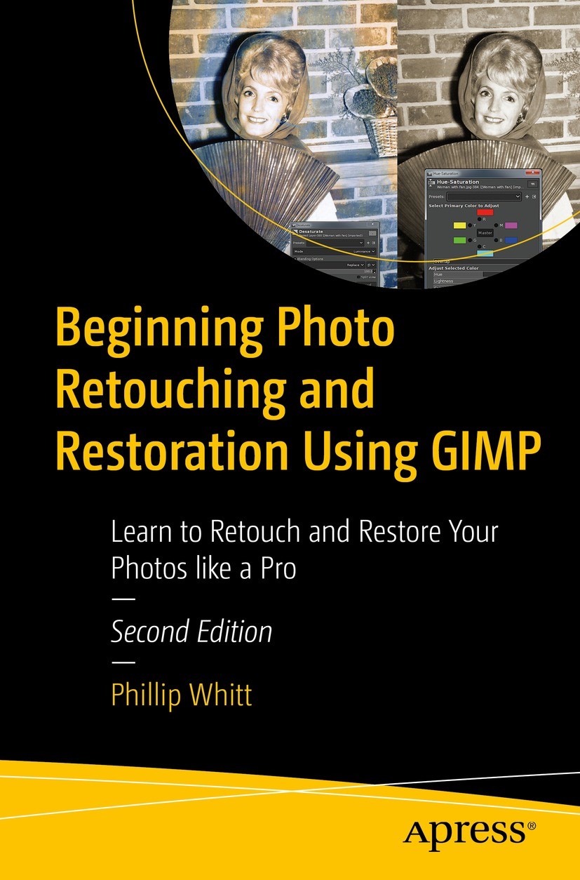 Titlebook: Beginning Photo Retouching and Restoration Using GIMP; Learn to Retouch and Phillip Whitt Book 2023Latest edition Phillip Whitt 2023 GIMP.b Titlebook: Beginning Photo Retouching and Restoration Using GIMP; Learn to Retouch and Phillip Whitt Book 2023Latest edition Phillip Whitt 2023 GIMP.b