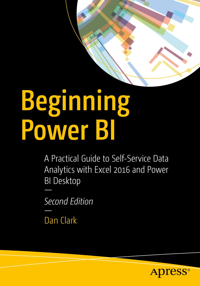 Titlebook: Beginning Power BI; A Practical Guide to Dan Clark Book 20172nd edition Dan Clark 2017 business intelligence.data analysis.Power Query.Micr Titlebook: Beginning Power BI; A Practical Guide to Dan Clark Book 20172nd edition Dan Clark 2017 business intelligence.data analysis.Power Query.Micr