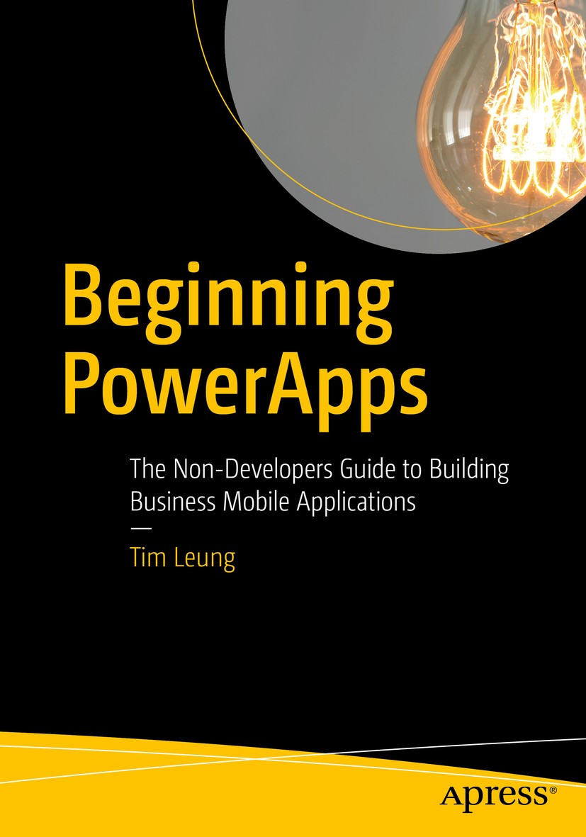Titlebook: Beginning PowerApps; The Non-Developers G Tim Leung Book 20171st edition Tim Leung 2017 PowerApps.Microsoft.Mobile computing.Mobile applica Titlebook: Beginning PowerApps; The Non-Developers G Tim Leung Book 20171st edition Tim Leung 2017 PowerApps.Microsoft.Mobile computing.Mobile applica