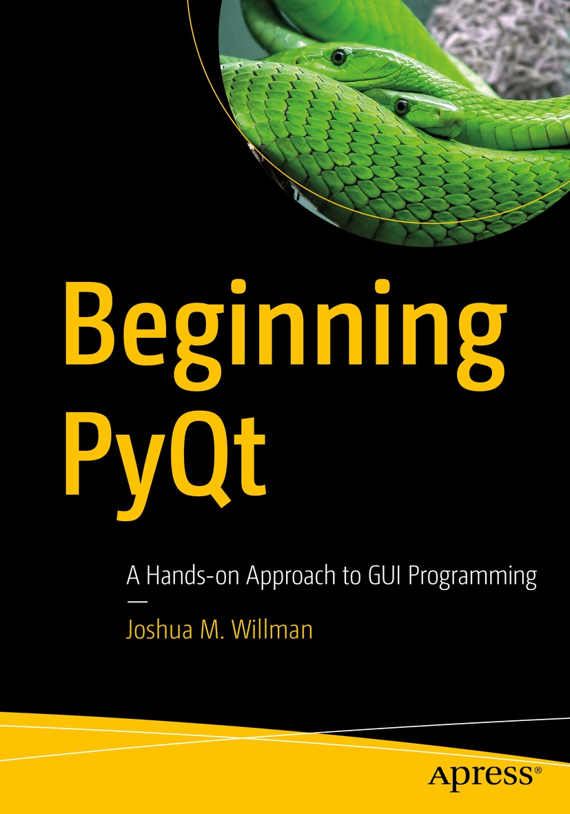 Titlebook: Beginning PyQt; A Hands-on Approach Joshua M. Willman Book 20201st edition Joshua M. Willman 2020 pyqt.python.ui.opensource.qt.qtdesigner. Titlebook: Beginning PyQt; A Hands-on Approach Joshua M. Willman Book 20201st edition Joshua M. Willman 2020 pyqt.python.ui.opensource.qt.qtdesigner.