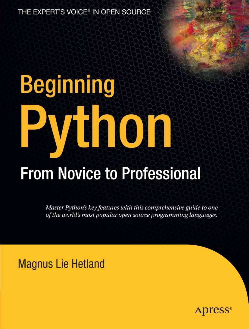 Titlebook: Beginning Python; From Novice to Profe Magnus Lie Hetland Book 20051st edition Apress 2005 Exception.Web Services.Windows.XML.compiler.deve Titlebook: Beginning Python; From Novice to Profe Magnus Lie Hetland Book 20051st edition Apress 2005 Exception.Web Services.Windows.XML.compiler.deve