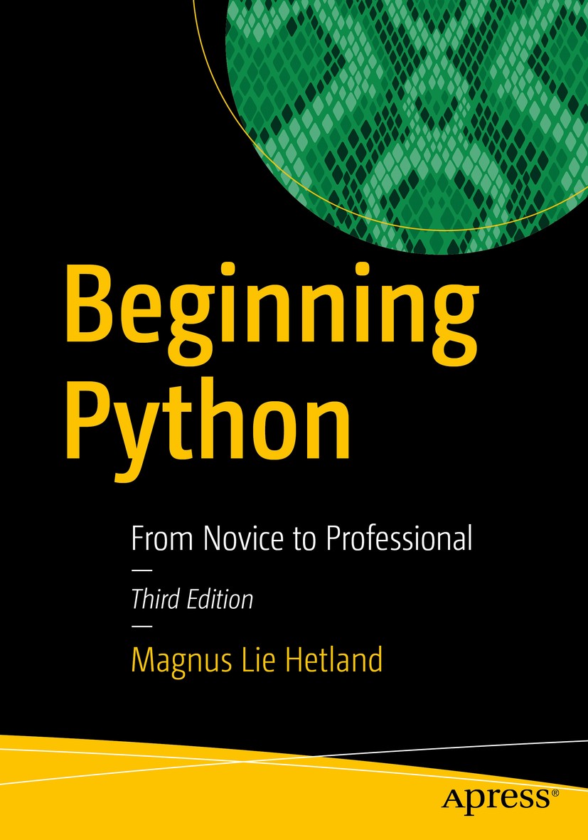Titlebook: Beginning Python; From Novice to Profe Magnus Lie Hetland Book 20173rd edition Magnus Lie Hetland 2017 Python 3.database integration.Python Titlebook: Beginning Python; From Novice to Profe Magnus Lie Hetland Book 20173rd edition Magnus Lie Hetland 2017 Python 3.database integration.Python