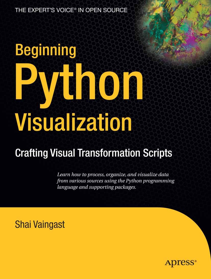 Titlebook: Beginning Python Visualization; Crafting Visual Tran Shai Vaingast Book 2009 Shai Vaingast 2009 Information Technology (IT).Processing.comp Titlebook: Beginning Python Visualization; Crafting Visual Tran Shai Vaingast Book 2009 Shai Vaingast 2009 Information Technology (IT).Processing.comp