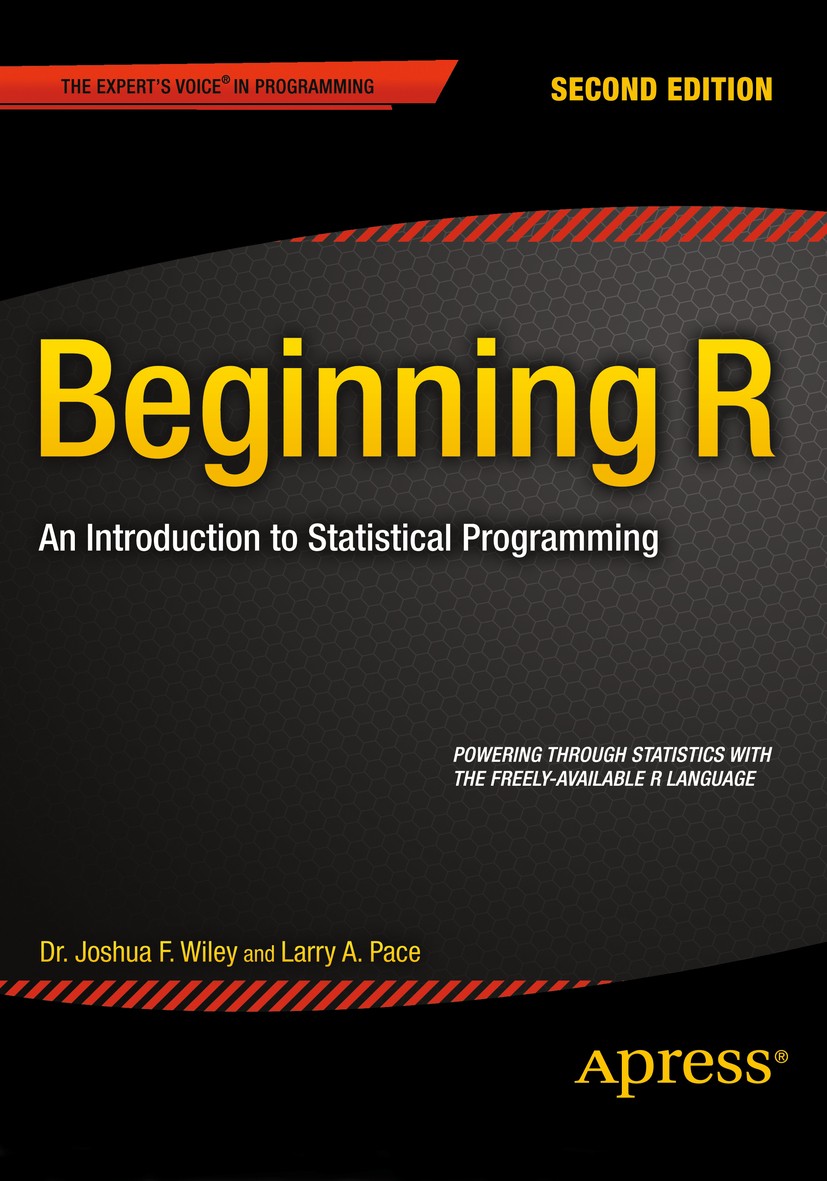 Titlebook: Beginning R; An Introduction to S Joshua F. Wiley,Larry A. Pace Book 2015Latest edition Larry Pace and Joshua Wiley 2015 Titlebook: Beginning R; An Introduction to S Joshua F. Wiley,Larry A. Pace Book 2015Latest edition Larry Pace and Joshua Wiley 2015