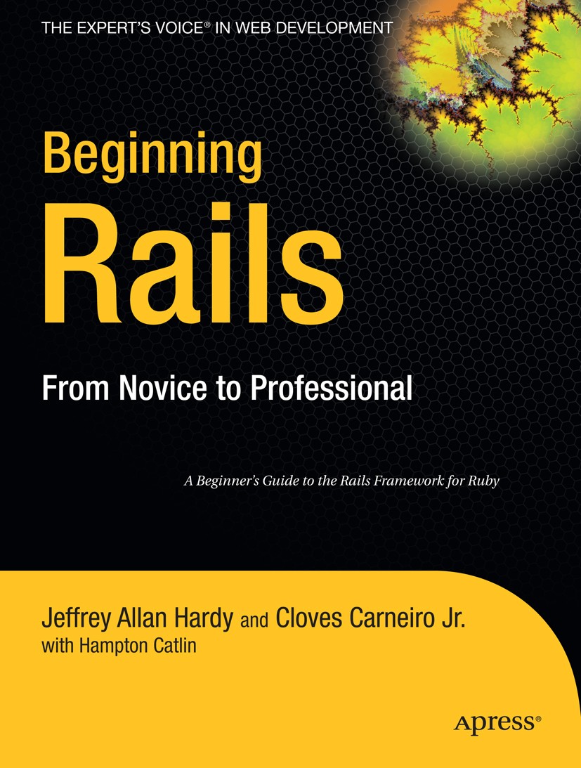 Titlebook: Beginning Rails; From Novice to Profe Jeffrey Allan Hardy,Cloves Carneiro,Hampton Catlin Book 2007 Cloves Carneiro Jr and Hampton Catlin an Titlebook: Beginning Rails; From Novice to Profe Jeffrey Allan Hardy,Cloves Carneiro,Hampton Catlin Book 2007 Cloves Carneiro Jr and Hampton Catlin an