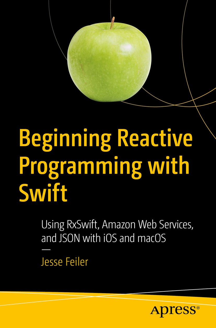 Titlebook: Beginning Reactive Programming with Swift; Using RxSwift, Amazo Jesse Feiler Book 2018 Jesse Feiler 2018 RXSwift.RXCocoa.Reactive programmi Titlebook: Beginning Reactive Programming with Swift; Using RxSwift, Amazo Jesse Feiler Book 2018 Jesse Feiler 2018 RXSwift.RXCocoa.Reactive programmi
