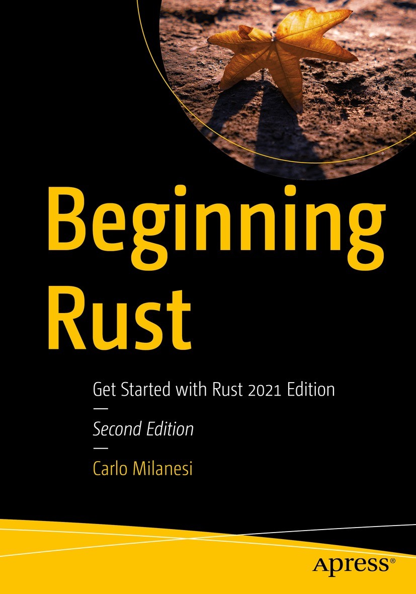 Titlebook: Beginning Rust; Get Started with Rus Carlo Milanesi Book 2022Latest edition Carlo Milanesi 2022 programming.language.Rust.beginning.beginne Titlebook: Beginning Rust; Get Started with Rus Carlo Milanesi Book 2022Latest edition Carlo Milanesi 2022 programming.language.Rust.beginning.beginne