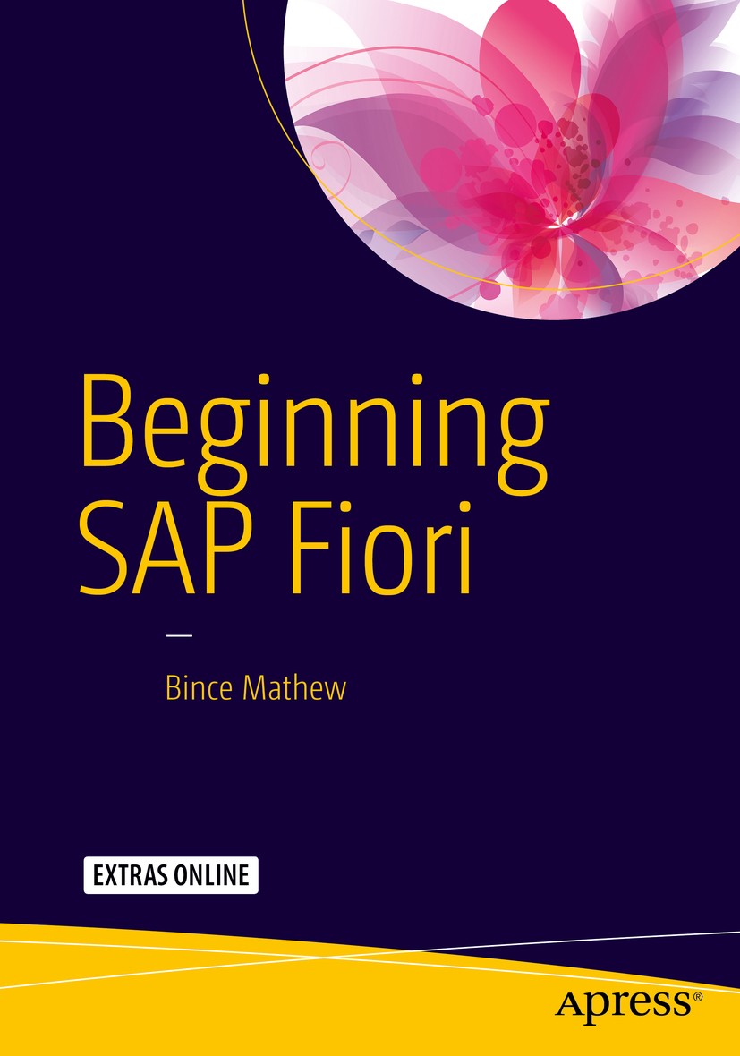 Titlebook: Beginning SAP Fiori; Bince Mathew Book 2015 Bince Mathew 2015 SAP.SAP Fiori.SAP UI.SAP HANA.Fiori UI.Fiori Landscape.Fiori Application.Fio Titlebook: Beginning SAP Fiori; Bince Mathew Book 2015 Bince Mathew 2015 SAP.SAP Fiori.SAP UI.SAP HANA.Fiori UI.Fiori Landscape.Fiori Application.Fio