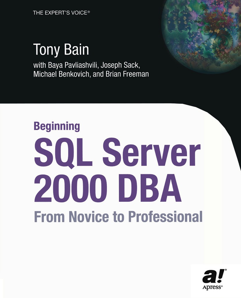 Titlebook: Beginning SQL Server 2000 DBA; From Novice to Profe Tony Bain,Baya Pavliashvili,Brian Freeman Book 2004 Baya Pavliashvili and Michael Benko Titlebook: Beginning SQL Server 2000 DBA; From Novice to Profe Tony Bain,Baya Pavliashvili,Brian Freeman Book 2004 Baya Pavliashvili and Michael Benko