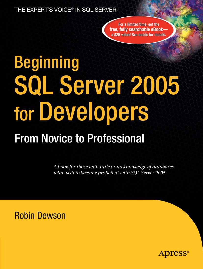 Titlebook: Beginning SQL Server 2005 for Developers; From Novice to Profe Robin Dewson Book 2006Latest edition Robin Dewson 2006 Microsoft SQL Server. Titlebook: Beginning SQL Server 2005 for Developers; From Novice to Profe Robin Dewson Book 2006Latest edition Robin Dewson 2006 Microsoft SQL Server.