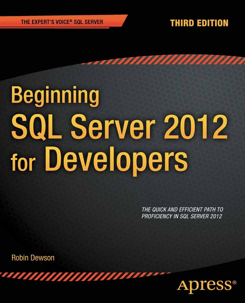Titlebook: Beginning SQL Server 2012 for Developers; Robin Dewson Book 2012Latest edition Robin Dewson 2012 Titlebook: Beginning SQL Server 2012 for Developers; Robin Dewson Book 2012Latest edition Robin Dewson 2012