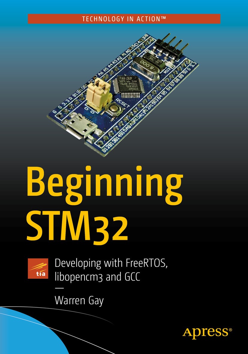 Titlebook: Beginning STM32; Developing with Free Warren Gay Book 20181st edition Warren Gay 2018 STM32.STM32F103.STM32F103C8T6.ARM.ARM Cortex.Cortex-M Titlebook: Beginning STM32; Developing with Free Warren Gay Book 20181st edition Warren Gay 2018 STM32.STM32F103.STM32F103C8T6.ARM.ARM Cortex.Cortex-M