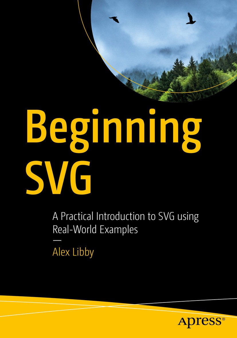 Titlebook: Beginning SVG; A Practical Introduc Alex Libby Book 2018 Alex Libby 2018 svg.UI.responsive web design.masks css.alternative to X.xml Titlebook: Beginning SVG; A Practical Introduc Alex Libby Book 2018 Alex Libby 2018 svg.UI.responsive web design.masks css.alternative to X.xml