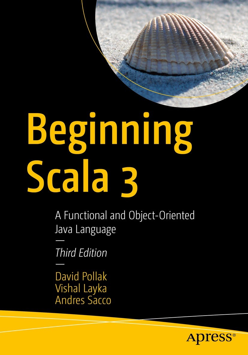Titlebook: Beginning Scala 3; A Functional and Obj David Pollak,Vishal Layka,Andres Sacco Book 2022Latest edition David Pollak, Vishal Layka, and Andr Titlebook: Beginning Scala 3; A Functional and Obj David Pollak,Vishal Layka,Andres Sacco Book 2022Latest edition David Pollak, Vishal Layka, and Andr
