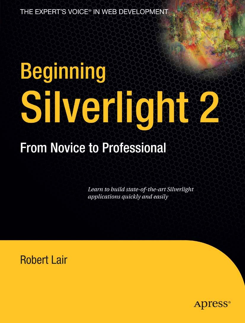 Titlebook: Beginning Silverlight 2; From Novice to Profe Robert Lair Book 2009 Robert Lair 2009 ASP.NET.Expression Blend.Scratch.Silverlight.XAML.anim Titlebook: Beginning Silverlight 2; From Novice to Profe Robert Lair Book 2009 Robert Lair 2009 ASP.NET.Expression Blend.Scratch.Silverlight.XAML.anim
