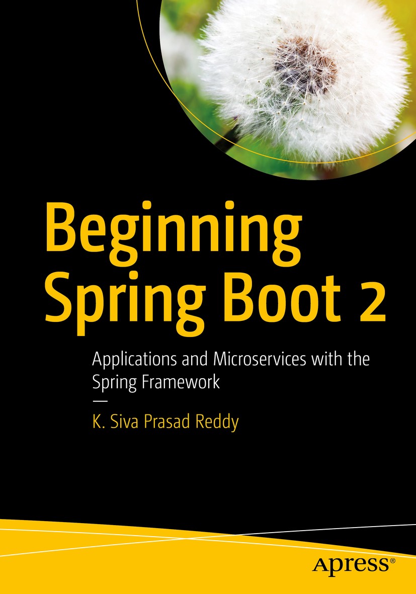 Titlebook: Beginning Spring Boot 2; Applications and Mic K. Siva Prasad Reddy Book 20171st edition K. Siva Prasad Reddy 2017 Spring.Boot.Java.micro.fr Titlebook: Beginning Spring Boot 2; Applications and Mic K. Siva Prasad Reddy Book 20171st edition K. Siva Prasad Reddy 2017 Spring.Boot.Java.micro.fr