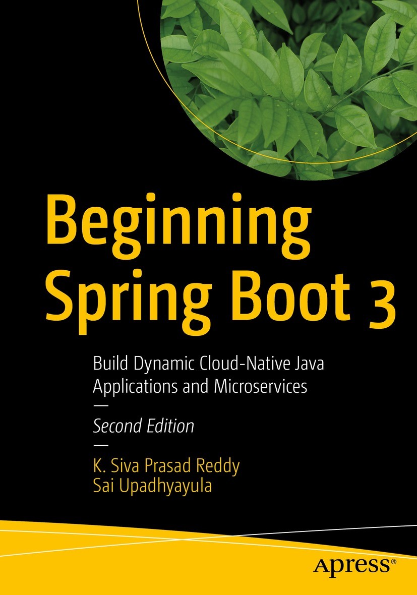 Titlebook: Beginning Spring Boot 3; Build Dynamic Cloud- K. Siva Prasad Reddy,Sai Upadhyayula Book 2023Latest edition K. Siva Prasad Reddy, Sai Upadhy Titlebook: Beginning Spring Boot 3; Build Dynamic Cloud- K. Siva Prasad Reddy,Sai Upadhyayula Book 2023Latest edition K. Siva Prasad Reddy, Sai Upadhy