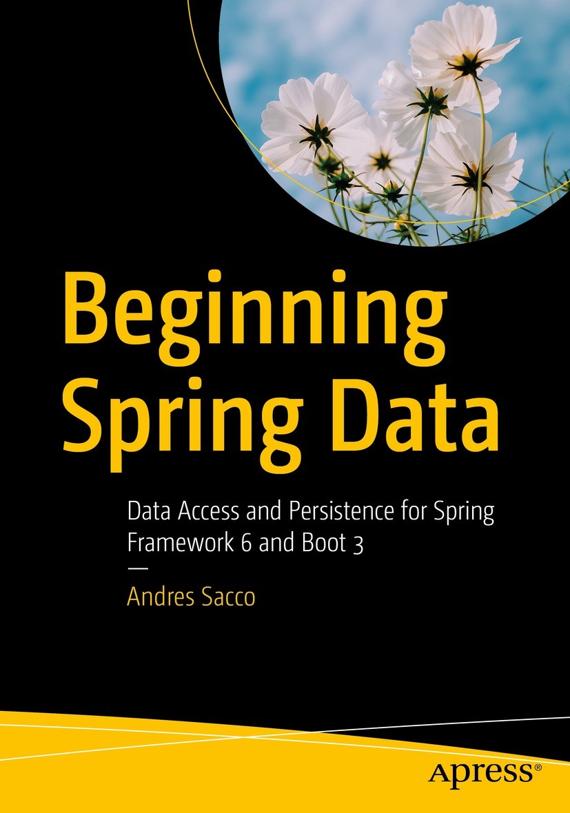 Titlebook: Beginning Spring Data; Data Access and Pers Andres Sacco Book 2023 Andres Sacco 2023 Spring Data.Java.Kotlin.Data.Spring.data access.persis Titlebook: Beginning Spring Data; Data Access and Pers Andres Sacco Book 2023 Andres Sacco 2023 Spring Data.Java.Kotlin.Data.Spring.data access.persis