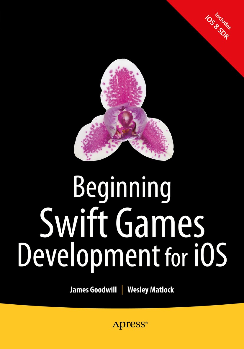 Titlebook: Beginning Swift Games Development for iOS; James Goodwill,Wesley Matlock Book 20151st edition James Goodwill and Wesley Matlock 2015 Titlebook: Beginning Swift Games Development for iOS; James Goodwill,Wesley Matlock Book 20151st edition James Goodwill and Wesley Matlock 2015