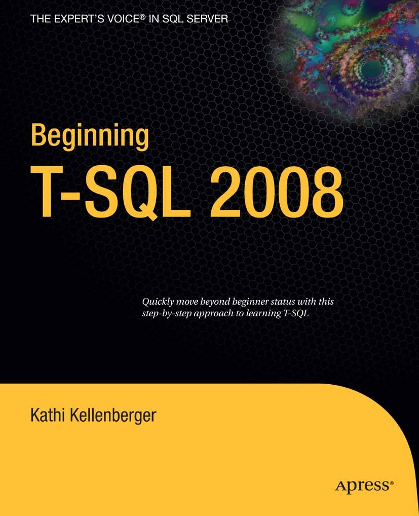 Titlebook: Beginning T-SQL 2008; Kathi Kellenberger Book 2009 Kathi Kellenberger 2009 Microsoft SQL Server.SQL.SQL Server 2008.SQL programming.T-SQL. Titlebook: Beginning T-SQL 2008; Kathi Kellenberger Book 2009 Kathi Kellenberger 2009 Microsoft SQL Server.SQL.SQL Server 2008.SQL programming.T-SQL.