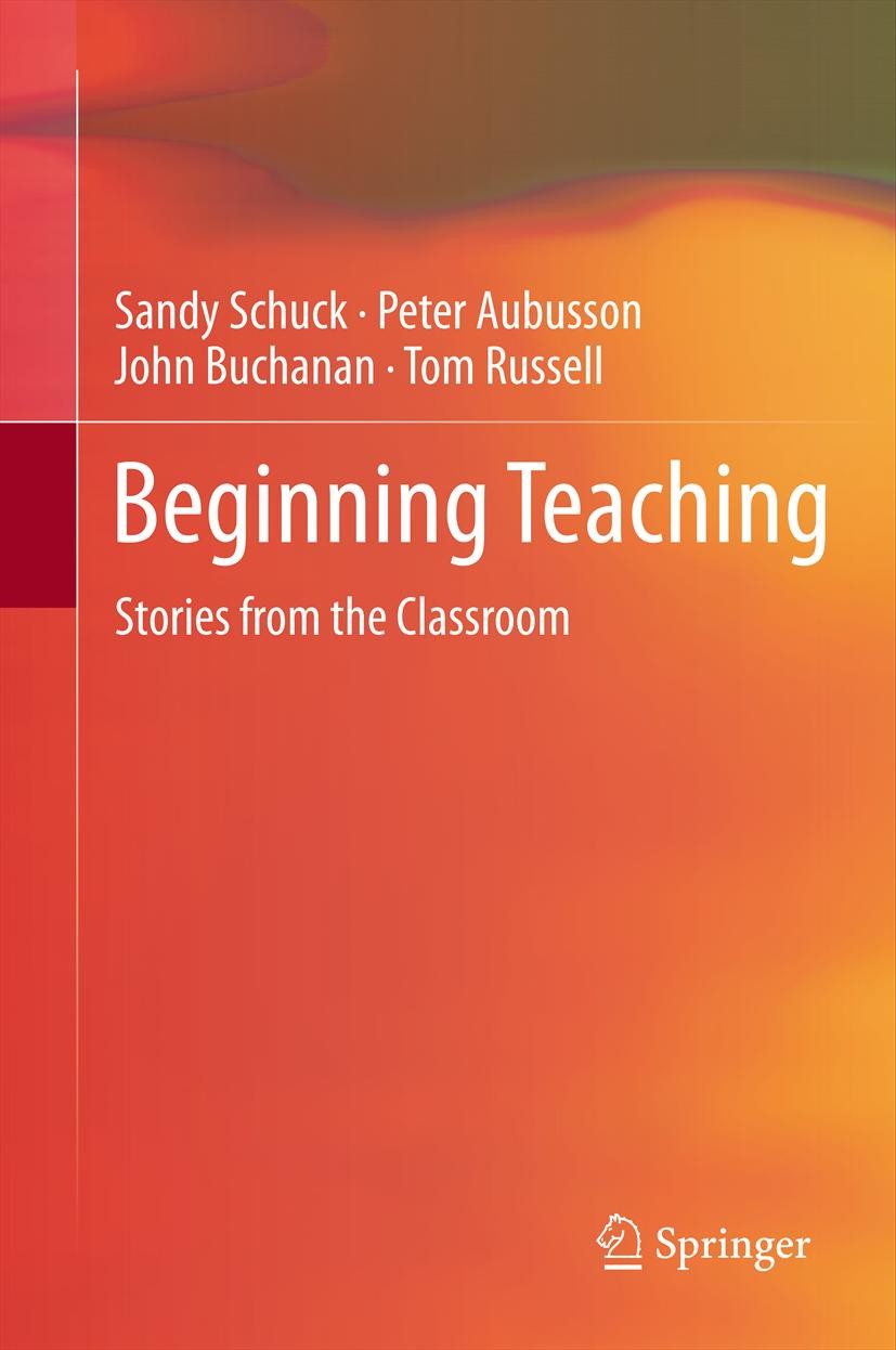Titlebook: Beginning Teaching; Stories from the Cla Sandy Schuck,Peter Aubusson,Tom Russell Book 2012 Springer Science+Business Media Dordrecht 2012 e Titlebook: Beginning Teaching; Stories from the Cla Sandy Schuck,Peter Aubusson,Tom Russell Book 2012 Springer Science+Business Media Dordrecht 2012 e