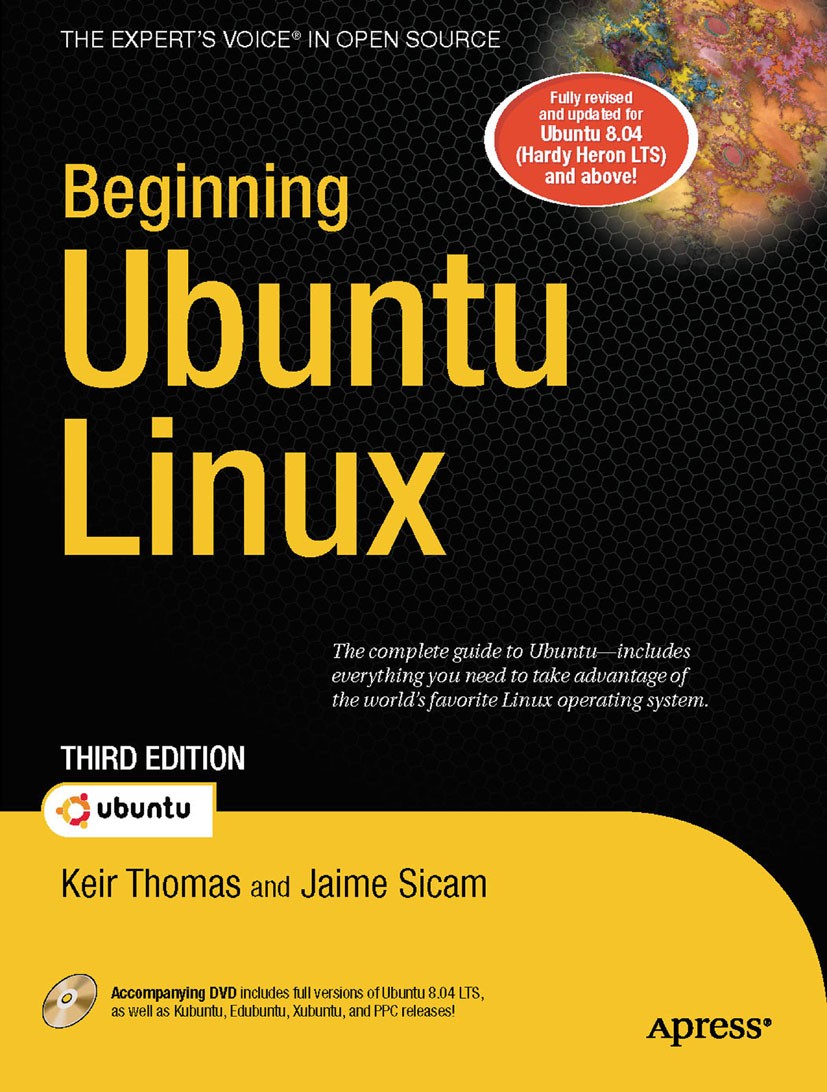 Titlebook: Beginning Ubuntu Linux; Keir Thomas,Jaime Sicam Book 20083rd edition Apress 2008 Linux.Open Source.Windows.multimedia.operating system.sch Titlebook: Beginning Ubuntu Linux; Keir Thomas,Jaime Sicam Book 20083rd edition Apress 2008 Linux.Open Source.Windows.multimedia.operating system.sch