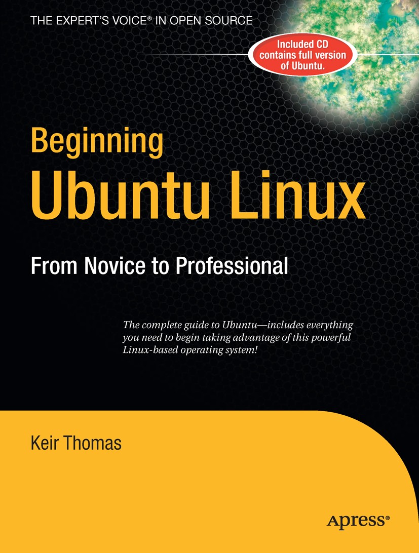 Titlebook: Beginning Ubuntu Linux; From Novice to Profe Keir Thomas,Jason Gilmore,Steve Anglin,Ellie Fount Book 20061st edition Apress 2006 Bash.Insta Titlebook: Beginning Ubuntu Linux; From Novice to Profe Keir Thomas,Jason Gilmore,Steve Anglin,Ellie Fount Book 20061st edition Apress 2006 Bash.Insta