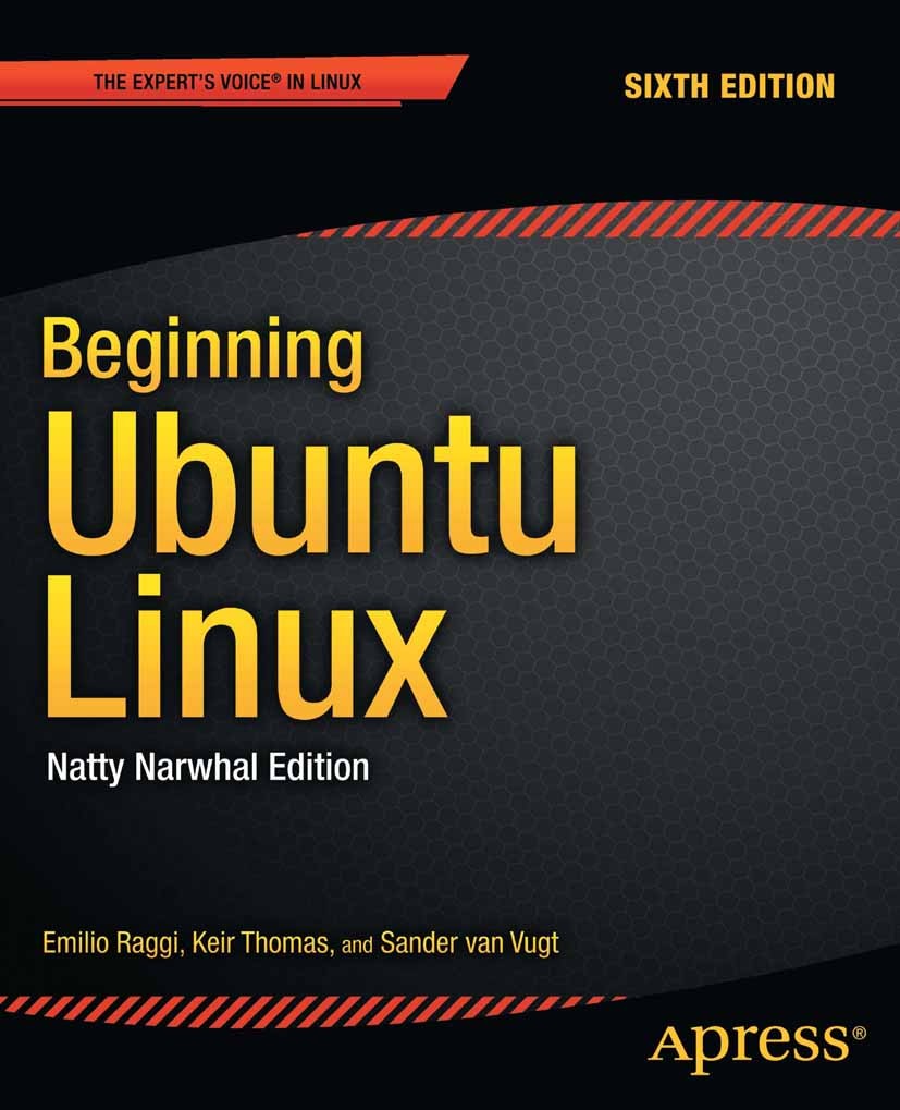 Titlebook: Beginning Ubuntu Linux; Natty Narwhal Editio Emilio Raggi,Keir Thomas,Sander Vugt Book 2011Latest edition Emilio Raggi and Keir Thomas and Titlebook: Beginning Ubuntu Linux; Natty Narwhal Editio Emilio Raggi,Keir Thomas,Sander Vugt Book 2011Latest edition Emilio Raggi and Keir Thomas and