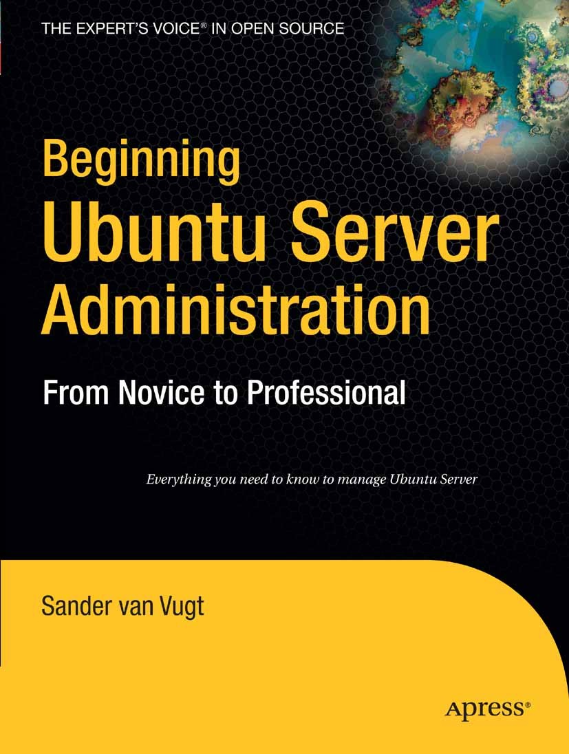 Titlebook: Beginning Ubuntu Server Administration; From Novice to Profe Sander Vugt Book 20081st edition The Editor(s) (if applicable) and The Author( Titlebook: Beginning Ubuntu Server Administration; From Novice to Profe Sander Vugt Book 20081st edition The Editor(s) (if applicable) and The Author(