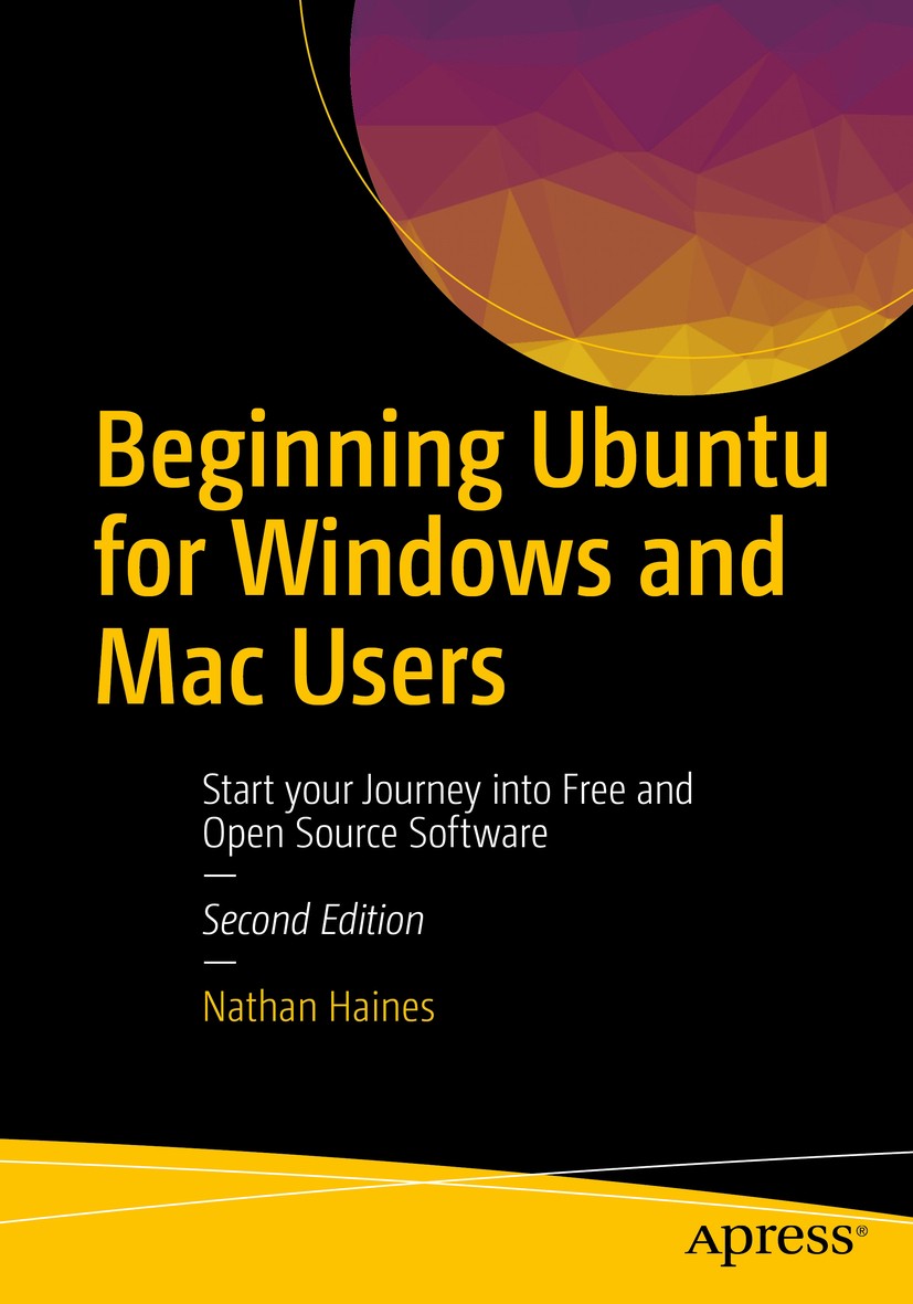 Titlebook: Beginning Ubuntu for Windows and Mac Users; Start your Journey i Nathan Haines Book 20172nd edition Nathan Haines 2017 Ubuntu.Linux.open so Titlebook: Beginning Ubuntu for Windows and Mac Users; Start your Journey i Nathan Haines Book 20172nd edition Nathan Haines 2017 Ubuntu.Linux.open so