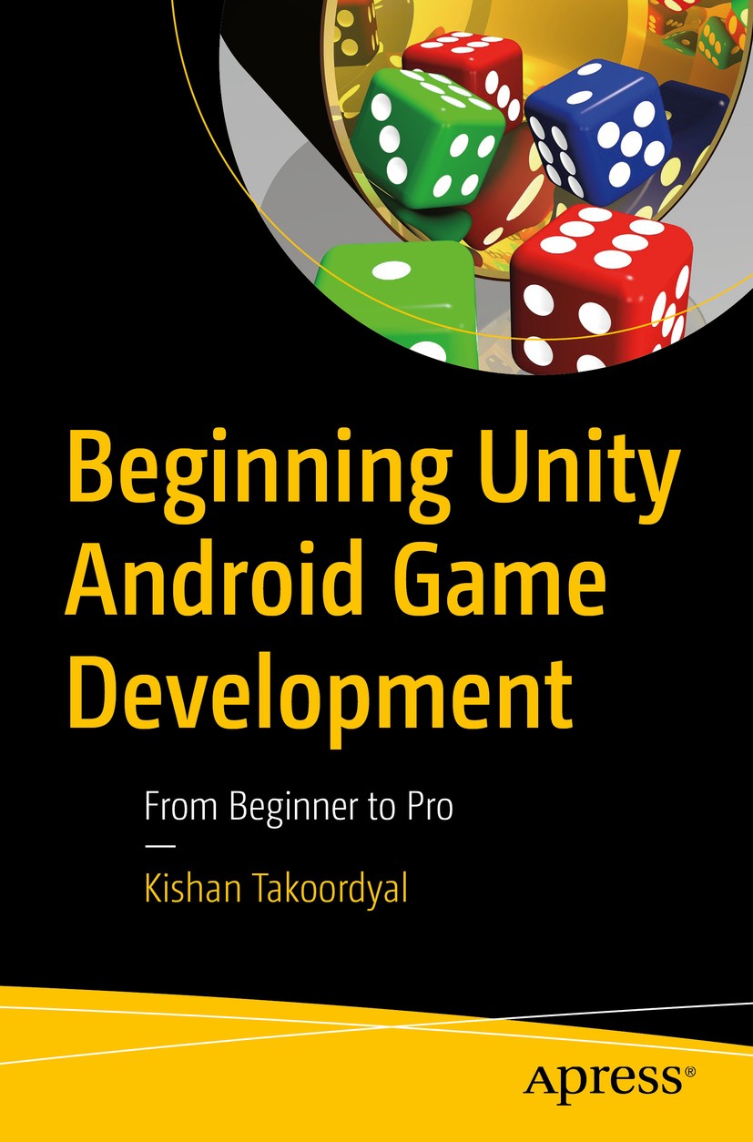 Titlebook: Beginning Unity Android Game Development; From Beginner to Pro Kishan Takoordyal Book 2020 Kishan Takoordyal 2020 Unity 3D.Android.C#.User Titlebook: Beginning Unity Android Game Development; From Beginner to Pro Kishan Takoordyal Book 2020 Kishan Takoordyal 2020 Unity 3D.Android.C#.User
