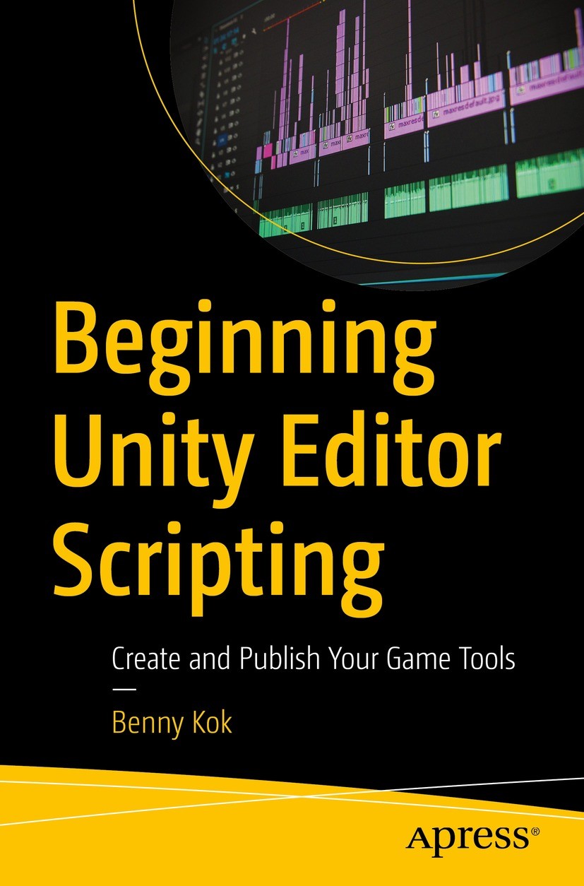Titlebook: Beginning Unity Editor Scripting; Create and Publish Y Benny Kok Book 2021 Benny Kok 2021 Unity.Unity Editor.Scripting.Game Tools.Custom to Titlebook: Beginning Unity Editor Scripting; Create and Publish Y Benny Kok Book 2021 Benny Kok 2021 Unity.Unity Editor.Scripting.Game Tools.Custom to