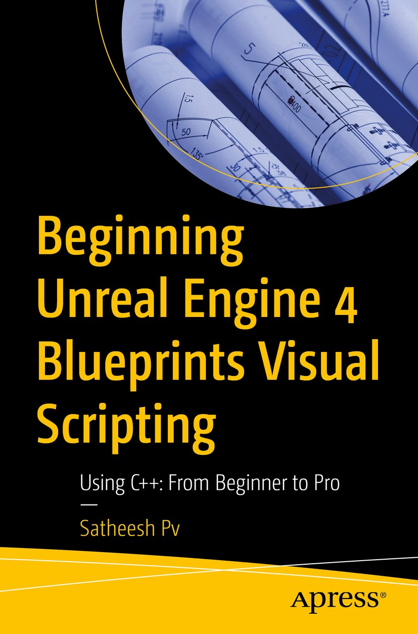 Titlebook: Beginning Unreal Engine 4 Blueprints Visual Scripting; Using C++: From Beg Satheesh Pv Book 2021 Satheesh Pv 2021 UE4.Epic Games.Unreal Ed Titlebook: Beginning Unreal Engine 4 Blueprints Visual Scripting; Using C++: From Beg Satheesh Pv Book 2021 Satheesh Pv 2021 UE4.Epic Games.Unreal Ed