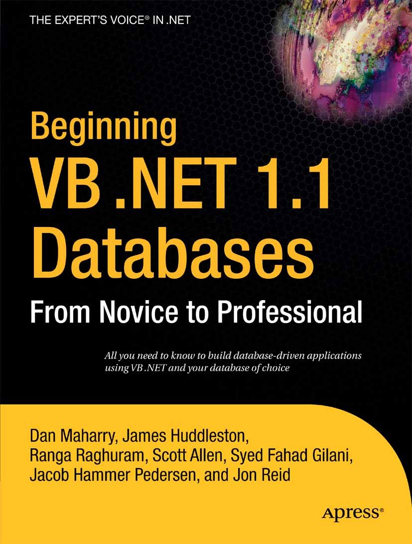 Titlebook: Beginning VB .NET 1.1 Databases; From Novice to Profe Dan Maharry,James Huddleston,Jon Reid Book 2005 Dan Maharry 2005 .NET.ADO.NET.ASP.NET Titlebook: Beginning VB .NET 1.1 Databases; From Novice to Profe Dan Maharry,James Huddleston,Jon Reid Book 2005 Dan Maharry 2005 .NET.ADO.NET.ASP.NET